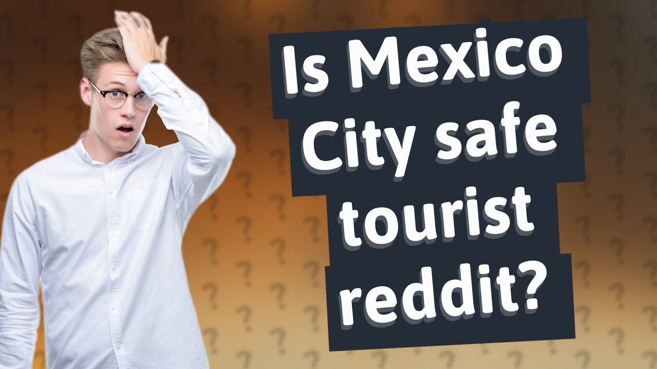 how safe is mexico city reddit