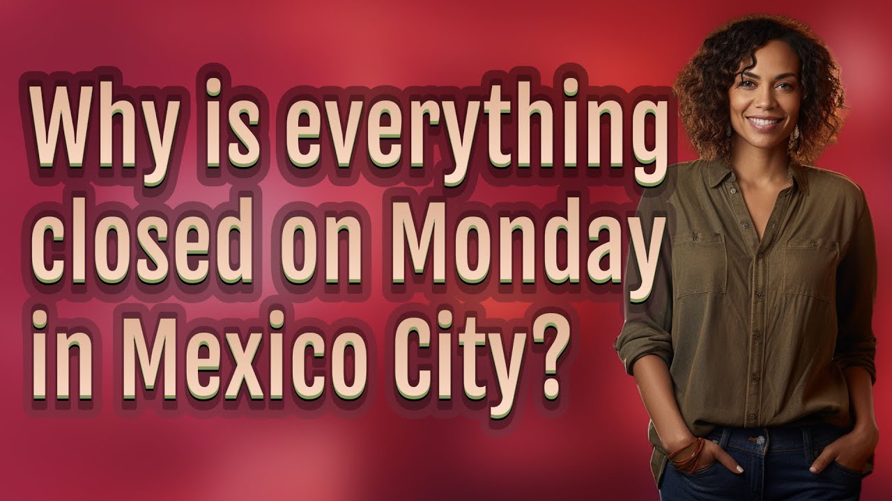 why is everything closed on monday in mexico city