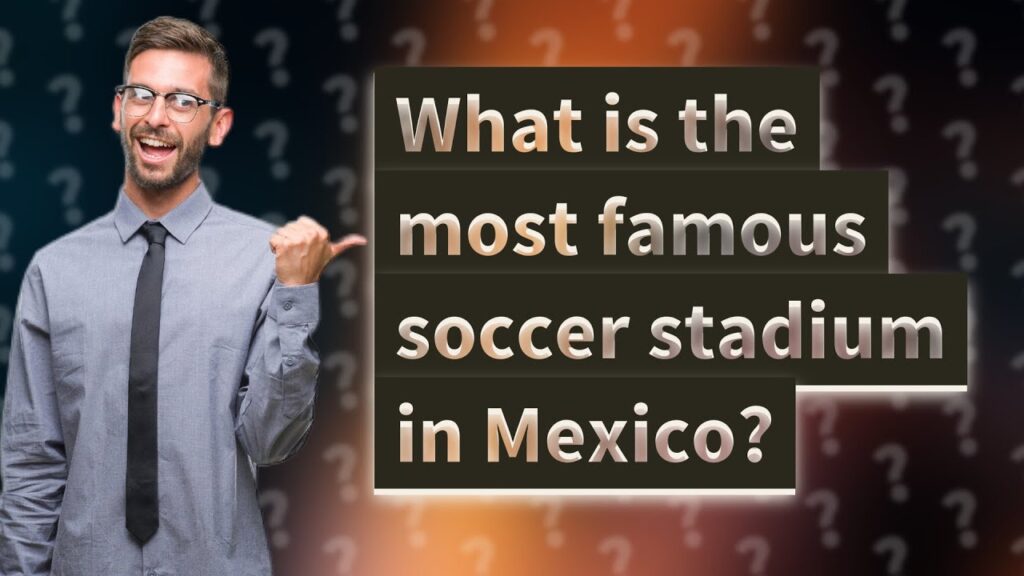 the name of the most famous soccer stadium in mexico city is